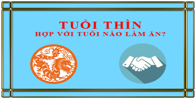 Người tuổi Thìn hợp với tuổi nào để thành công?